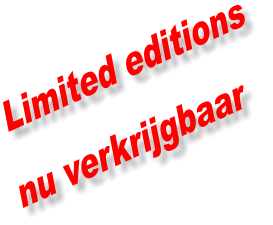 Limited editions  nu verkrijgbaar